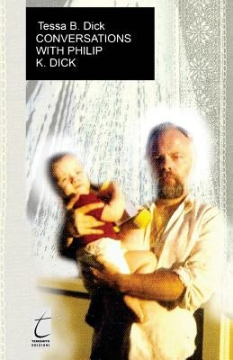 Conversations with Philip. K. Dick by Dick, Tessa B.