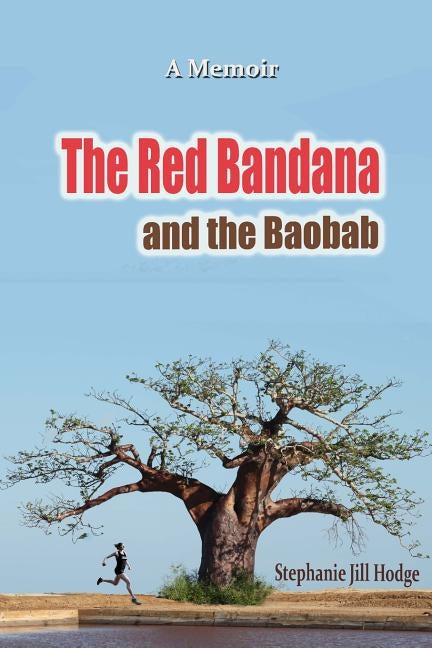 The Red Bandana And The Baobab: How a woman from rural Newfoundland became the Botswana Marathon Champion (and a humanitarian by accident) by Murphy, Peter