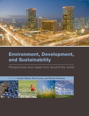 Environment, Development, and Sustainability: Perspectives and Cases from Around the World by Wilson, Gordon