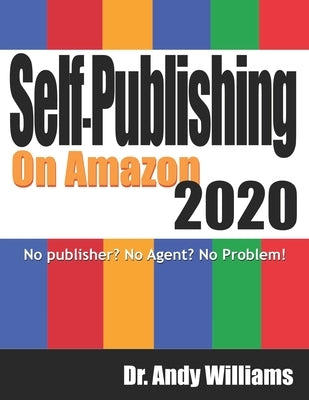 Self-Publishing on Amazon 2020: No publisher? No Agent? No Problem! by Williams, Andy