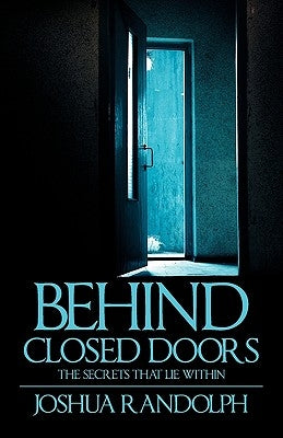 Behind Closed Doors: The SecretsThat Lie Within by Randolph, Joshua