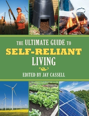 The Ultimate Guide to Self-Reliant Living by Cassell, Jay