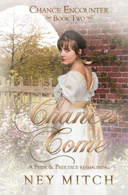 Chances Come: A Pride & Prejudice Reimagining by Mitch, Ney