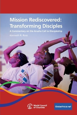 Mission Rediscovered: Transforming Disciples by Ross, Kenneth R.
