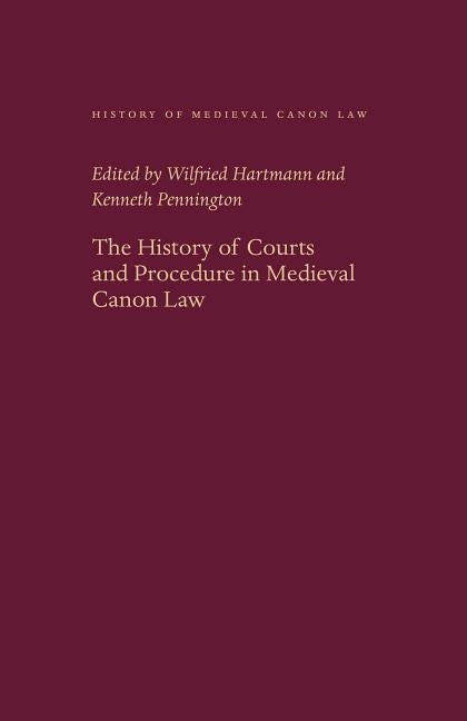 The History of Courts and Procedure in Medieval Canon Law by Hartmann, Wilfried