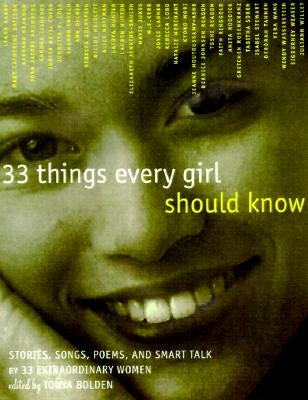 33 Things Every Girl Should Know: Stories, Songs, Poems, and Smart Talk by 33 Extraordinary Women by Bolden, Tonya