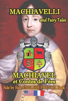 Machiavelli and Fairy Tales/ Machiavel et Contes de Feés, Side by Side English-French Book: bilingual, dual language book in English and French by Destraz, Stéphane