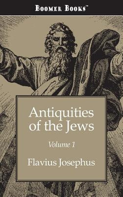 Antiquities of the Jews Volume 1 by Josephus, Flavius
