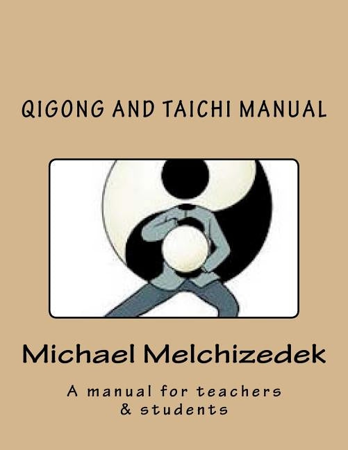 QiGong And TaiChi Manual: A manual for teachers & students by Melchizedek, Michael S.