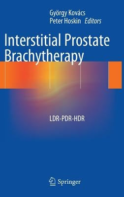 Interstitial Prostate Brachytherapy: Ldr-Pdr-Hdr by Kovács, György