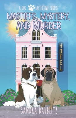 Mastiffs, Mystery, and Murder by Baublitz, Sandra
