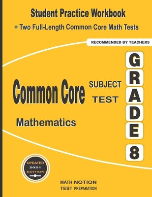 Common Core Subject Test Mathematics Grade 8: Student Practice Workbook + Two Full-Length Common Core Math Tests by Smith, Michael
