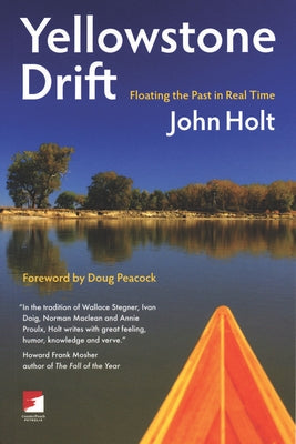 Yellowstone Drift: Floating the Past in Real Time by Holt, John