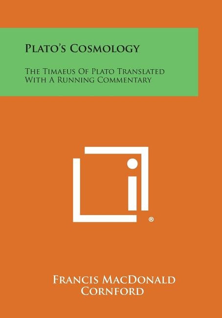 Plato's Cosmology: The Timaeus of Plato Translated with a Running Commentary by Cornford, Francis MacDonald