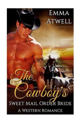 The Cowboy's Sweet Mail Order Bride: (Western Mail Order Bride Cowboy Military Alpha Male Pregnancy Romance) by Atwell, Emma