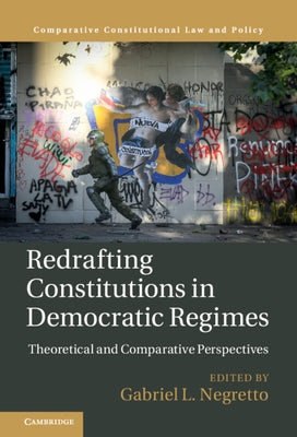 Redrafting Constitutions in Democratic Regimes: Theoretical and Comparative Perspectives by Negretto, Gabriel L.