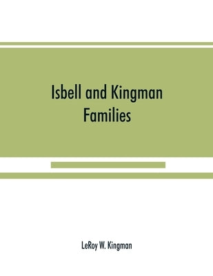 Isbell and Kingman families; some records of Robert Isbell and Henry Kingman and their descendants by W. Kingman, Leroy