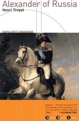 Alexander of Russia: Napoleon's Conqueror by Troyat, Henri