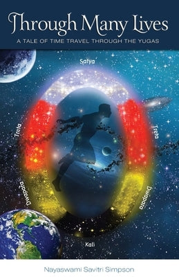 Through Many Lives: A Tale of Time Travel Through the Yugas by Simpson, Nayaswami Savitri