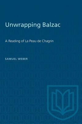 Unwrapping Balzac: A Reading of La Peau de Chagrin by Weber, Samuel
