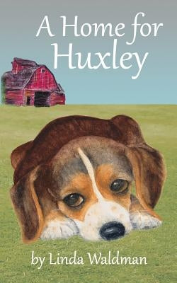 A Home for Huxley by Waldman, Linda