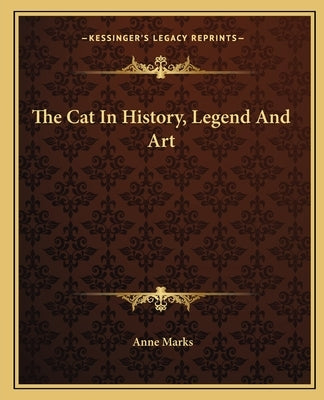 The Cat in History, Legend and Art by Marks, Anne