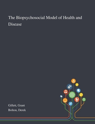 The Biopsychosocial Model of Health and Disease by Gillett, Grant
