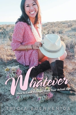 Whatever: How to Look Younger Than Your Actual Age by Buenvenida, Tricia