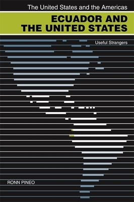 Ecuador and the United States: Useful Strangers by Pineo, Ronn F.
