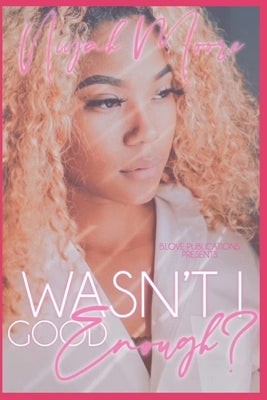 Wasn't I Good Enough? by Moore, Niyah