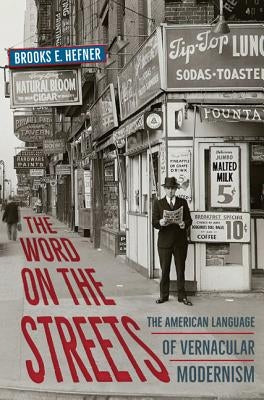 The Word on the Streets: The American Language of Vernacular Modernism by Hefner, Brooks E.
