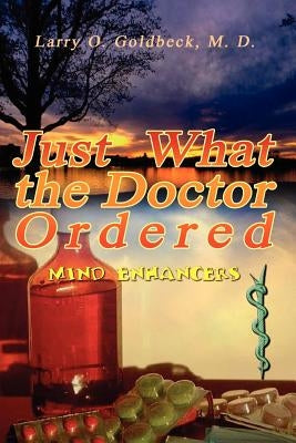 Just What the Doctor Ordered: (Mind Enhancers) by Goldbeck, M. D. Larry O.