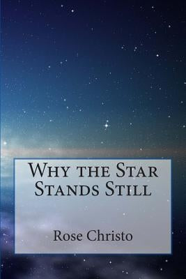 Why the Star Stands Still by Christo, Rose