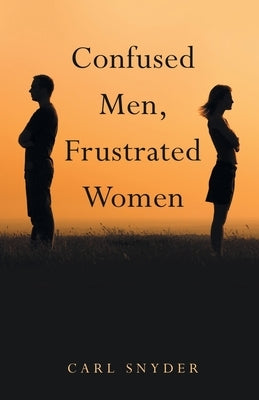 Confused Men, Frustrated Women by Snyder, Carl