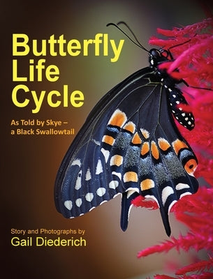 Butterfly Life Cycle: As Told by Skye - a Black Swallowtail by Diederich, Gail