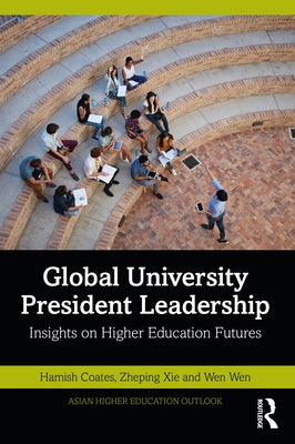Global University President Leadership: Insights on Higher Education Futures by Coates, Hamish