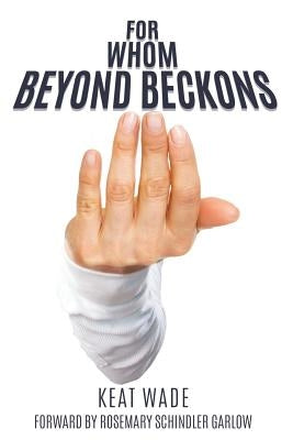 For Whom Beyond Beckons by Wade, Keat
