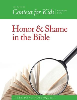 Context For Kids: Honor and Shame in the Bible by Rosenquist, Tyler Dawn