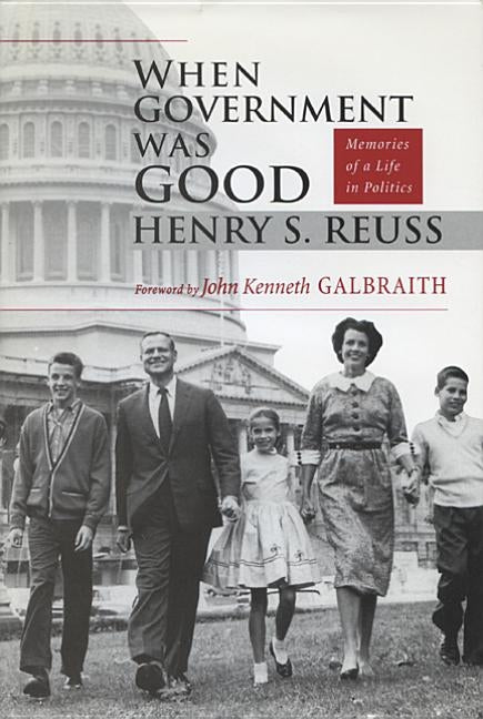 When Government Was Good: Memories of a Life in Politics by Reuss, Henry S.