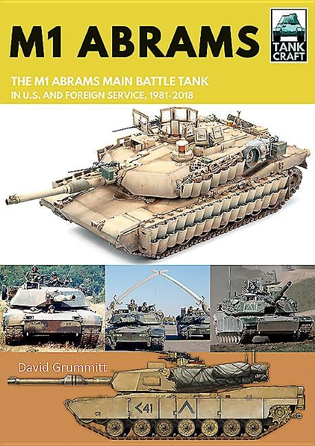 M1 Abrams: The Us's Main Battle Tank in American and Foreign Service, 1981-2019 by Grummitt, David