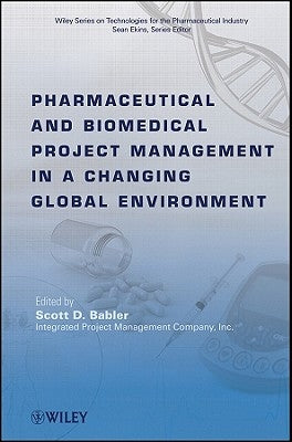 Pharmaceutical and Biomedical Project Management in a Changing Global Environment by Babler, Scott D.
