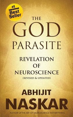 The God Parasite: Revelation of Neuroscience by Naskar, Abhijit