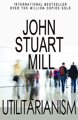 Utilitarianism by Mill, John Stuart