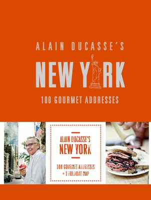 Alain Ducasse's New York: 100 Gourmet Addresses by Ducasse, Alain