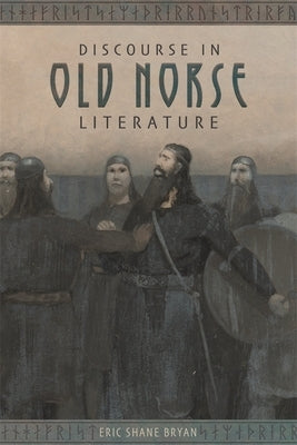 Discourse in Old Norse Literature by Bryan, Eric Shane