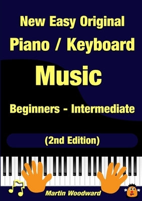 New Easy Original Piano / Keyboard Music - Beginners - Intermediate (2nd Edition) by Woodward, Martin