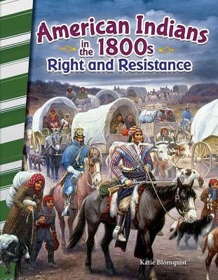 American Indians in the 1800s: Right and Resistance by Blomquist, Katie