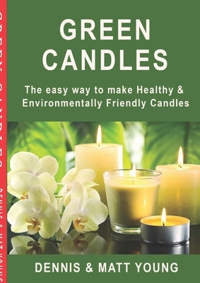 Green Candles: The easy way to make Healthy & Environmentally Friendly Candles by Young, Dennis