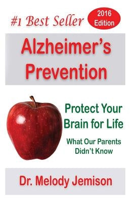 Alzheimer's Prevention - Protect Your Brain for Life: What Our Parents Didn't Know by Jemison, Melody