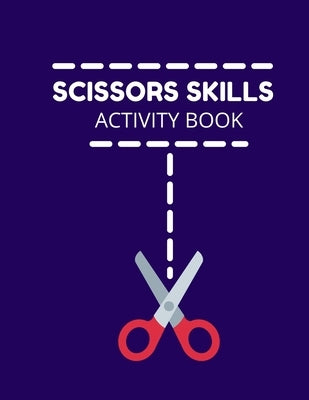 Scissors Skills Activity Book: Cutting Practice Activity Book - Scissors Skill Coloring Book for Kids ages 3-5 Toddlers, Preschoolers, and kindergart by Books4u, Practice